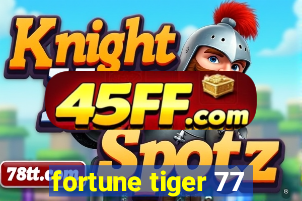 fortune tiger 77